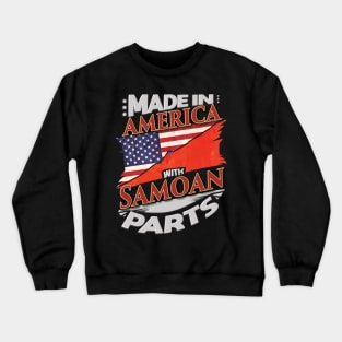 Made In America With Samoan Parts - Gift for Samoan From Samoa Crewneck Sweatshirt